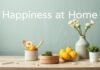 Evdeki Mutluluk: Gündelik Yaşamda Kullanabileceğiniz Pratik İpuçları Happiness at Home: Practical Tips You Can Use in Daily Life