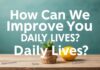 Günlük Hayatımızı Nasıl İyileştirebiliriz? How Can We Improve Our Daily Lives?