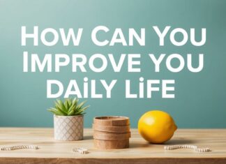 Günlük Yaşamınızı Nasıl Geliştirebilirsiniz? How Can You Improve Your Daily Life?