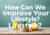 Yaşam Tarzımızı Nasıl Geliştirebiliriz? How Can We Improve Our Lifestyle?