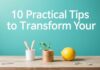 Yaşam Tarzınızı Dönüştürmek İçin 10 Pratik İpucu 10 Practical Tips to Transform Your Lifestyle